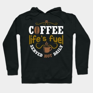 Coffee life's fuel served hot daily Hoodie